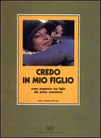 Credo in mio figlio. Come preparare tuo figlio alla prima comunione