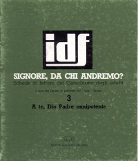 Signore, da chi andremo? A te, Dio Padre onnipotente. Schede di lettura del Catechismo degli adulti. Vol. 3