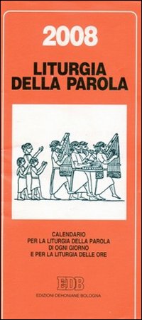 Calendario liturgico 2008. Calendario per la liturgia della parola di ogni giorno e per la liturgia delle ore