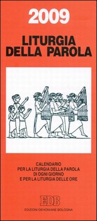 Calendario liturgico 2009. Calendario per la liturgia della parola di ogni giorno e per la liturgia delle ore