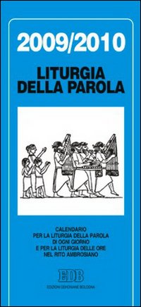 Calendario liturgico 2009/2010. Calendario per la liturgia della parola di ogni giorno e per la liturgia delle ore nel rito ambrosiano