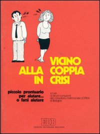 Vicino alla coppia in crisi. Piccolo prontuario per aiutare ...o farsi aiutare