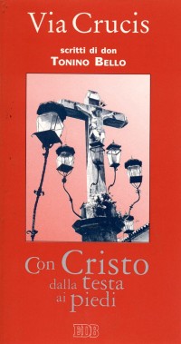 Con Cristo dalla testa ai piedi. Via crucis ispirata agli scritti di mons. Tonino Bello