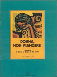 Donna, non piangere. Il credente di fronte al dolore e alla morte