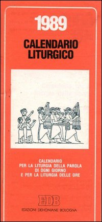 Calendario liturgico 1989. Calendario per la liturgia della parola di ogni giorno e per la liturgia delle ore
