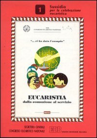 Eucaristia. Dalla comunione al servizio. Vol. 1: Sussidio per la celebrazione eucaristica
