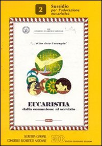Eucaristia. Dalla comunione al servizio. Vol. 2: Sussidio per l'Adorazione eucaristica
