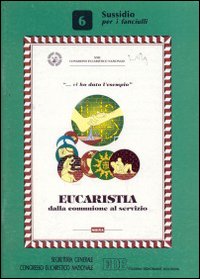 Eucaristia. Dalla comunione al servizio. Vol. 6: Sussidio per i fanciulli
