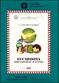 Eucaristia. Dalla comunione al servizio. Vol. 8: Sussidio per i giovani