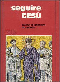 Seguire Gesù. Incontri di preghiera