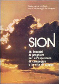 Sion. Sulle tracce di Gesù con i personaggi del Vangelo. 16 incontri di preghiera per un'esperienza di campeggio o di vita di gruppo