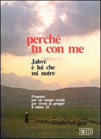 Perché tu con me. Jahvé è lui che mi nutre. Proposta per un campo scuola per vivere in gruppo il salmo 22