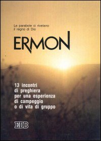 Ermon. Le parabole ci rivelano il regno di Dio. 13 incontri di preghiera per un'esperienza di campeggio o di vita di gruppo
