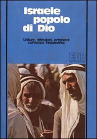 Israele popolo di Dio. Letture, riflessioni, preghiere sull'Antico Testamento