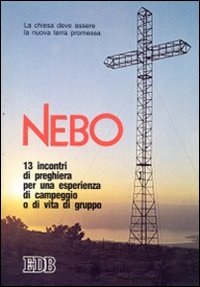 Nebo. La Chiesa deve essere la nuova terra promessa. 13 incontri di preghiera per un'esperienza di campeggio o di vita di gruppo