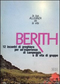 Berith. La tua alleanza dà la vita. 12 incontri di preghiera per un'esperienza di campeggio o di vita di gruppo