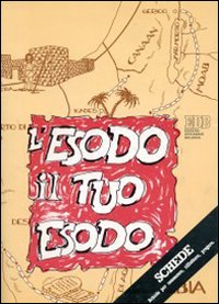 L'Esodo il tuo esodo. 6 catechesi per una esperienza di campi estivi e di vita di gruppo. Testo