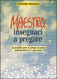 Maestro, insegnaci a pregare. Sussidio per campi scuola, adolescenti e giovani
