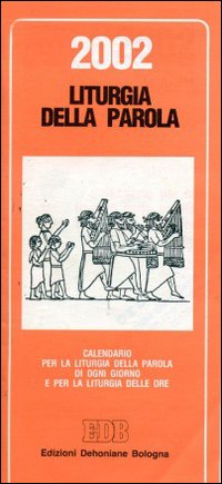 Calendario liturgico 2002. Calendario per la liturgia della parola di ogni giorno e per la liturgia delle ore