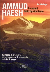 Ammud Haesh. Le azioni dello Spirito Santo. 12 incontri di preghiera per un'esperienza di campeggio e di vita di gruppo