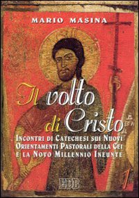 Il volto di Cristo. Incontri di catechesi sui nuovi orientamenti pastorali della CEI e la «Novo millennio ineunte». Vol. 1