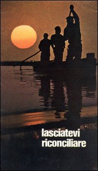 Lasciatevi riconciliare con Dio. Sussidio di riflessione e di preghiera per la quaresima