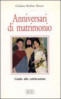 Anniversari di matrimonio. Guida alla celebrazione