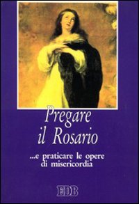 Pregare il rosario... E praticare le opere di misericordia