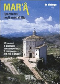 Mar'â. Specchiarsi negli amici di Dio. 12 incontri di preghiera per un'esperienza di campeggio e di vita di gruppo