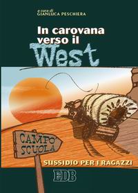In carovana verso il West. Campo scuola. Sussidio per i ragazzi
