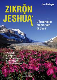 Zikrôn Jeshûa'. L'eucaristia: il memoriale di Gesù. 12 incontri di preghiera per un'esperienza di campeggio e di vita di gruppo