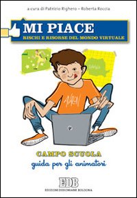 Mi piace. Rischi e risorse del mondo virtuale. Campo scuola. Guida per gli animatori