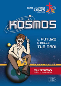 Kosmos. Il futuro è nelle tue mani. Campo scuola. Sussidio per i ragazzi