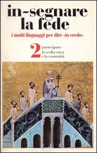 In-segnare la fede. Vol. 2: Partecipare la scelta etica e la comunità