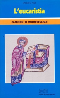 L'Eucaristia. Catechesi di Monteveglio. Vol. 2