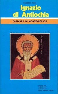 Ignazio di Antiochia. Catechesi di Monteveglio. Vol. 5: Maestri di cristianesimo