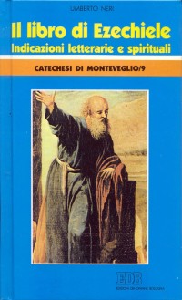 Il libro di Ezechiele. Indicazioni letterarie e spirituali. Catechesi di Monteveglio. Vol. 9
