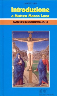 Introduzione a Matteo Marco e Luca. Catechesi di Monteveglio. Vol. 10: Introduzione a Matteo Marco e Luca