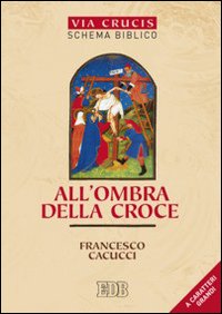 All'ombra della croce. Via crucis. Schema biblico