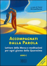 Accompagnati dalla parola. Letture della messa e meditazioni per ogni giorno della Quaresima. Anno C