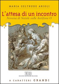 L'attesa di un incontro. Novena di Natale sulle antifone O