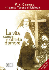 La vita come offerta d'amore. Via crucis con santa Teresa di Lisieux