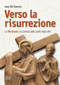 Verso la risurrezione. La Via Crucis raccontata dalla parte degli altri