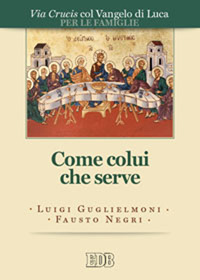 Come colui che serve. Via Crucis per le famiglie col Vangelo di Luca