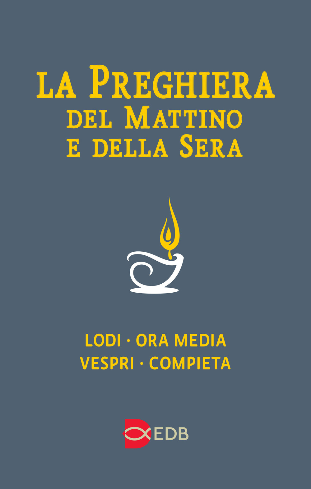 La preghiera del mattino e della sera. Lodi-Ora media-Vespri-Compieta ciclo delle quattro settimane