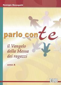 Parlo con te. Il Vangelo della Messa dei ragazzi. Anno A