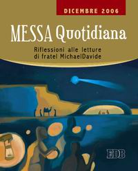 Messa quotidiana. Riflessioni alle letture di fratel MichaelDavide. Dicembre 2006
