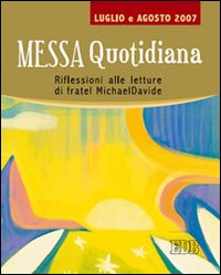 Messa quotidiana. Riflessioni alle letture di fratel MichaelDavide. Luglio-agosto 2007