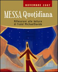 Messa quotidiana. Riflessioni alle letture di fratel MichaelDavide. Novembre 2007