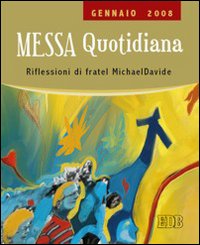 Messa quotidiana. Riflessioni alle letture di fratel MichaelDavide. Gennaio 2008
